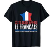 Camiseta unisex Amante francés Francia Si Tu Avais Appris Le Français S
