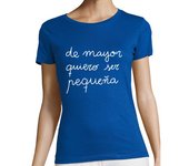 Camiseta Mujer Manga Corta de mayor quiero ser pequeña laTostadora