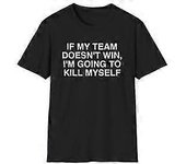 Si mi equipo no gana, me voy a matar Joke Sports Camiseta de la Super Bowl ROCKINSTONE XXL
