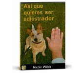 Kns LIBRO "ASÍ QUE QUIERES SER ADIESTRADOR" Nicole Wilde