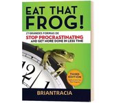 Eat That Frog 21 Great Ways to Stop Procrastinating and Get More Done in Less Time Classic Success Inspirational Books