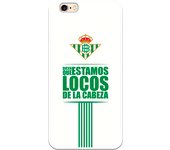 Funda original compatible con iPhone 6 - 6S - Real Betis Balompié Estamos locos - TPU MATE