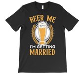 mens beer me i'm getting married beer drinker bachelor party t shirt T-ShirtDad Gift Soft And Comfortable Round Neck Short Sleeve - 230g