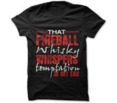 That Fireball Whisky Whispers Temptation in My Ear T-Shirt