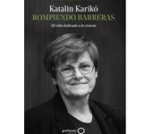 Libro Rompiendo barreras. Mi vida dedicada a la ciencia Editorial GEOPLANETA Año 2024 Autor Karikó, Katalin ISBN 9788408291978
