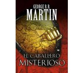 EL CABALLERO MISTERIOSO (CUENTOS DE DUNK Y EGG: EL CABALLERO DE LOS SIETE REINOS 3)