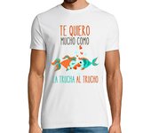 Camiseta Hombre Manga Corta te quiero mucho como la trucha al truch laTostadora