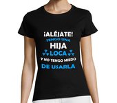 Camiseta Mujer Manga Corta Aléjate, Hija loca miedo de usarla laTostadora