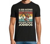 Camiseta Hombre Manga Corta Si Jose Antonio No Puede Arreglarlo Estamos Jodidos Jose laTostadora