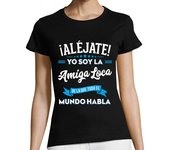 Camiseta Mujer Manga Corta Aléjate Soy La Amiga Loca Regalo Amigos Gracioso laTostadora