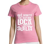 Camiseta Mujer Manga Corta Qué bonito es estar loca y andar suelta laTostadora