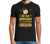 Camiseta Hombre Manga Corta Si no tardas mucho te espero laTostadora