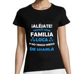Camiseta Mujer Manga Corta Aléjate tengo familia loca laTostadora